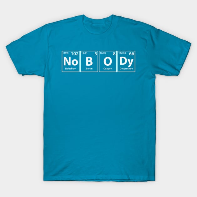 Nobody (No-B-O-Dy) Periodic Elements Spelling T-Shirt by cerebrands